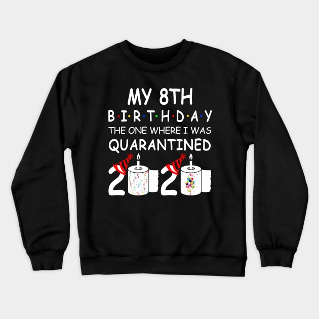 My 8th Birthday The One Where I Was Quarantined 2020 Crewneck Sweatshirt by Rinte